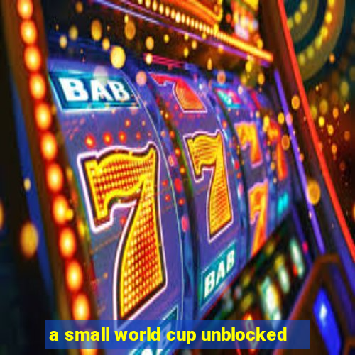 a small world cup unblocked